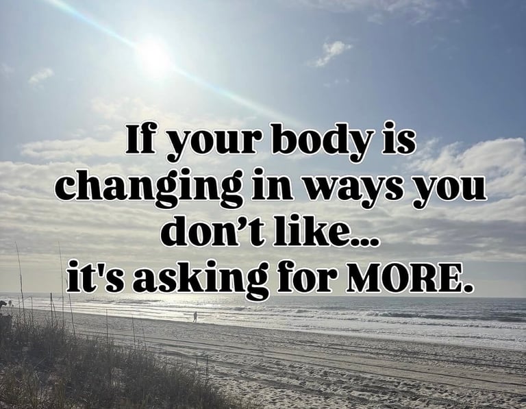 Motivational quote on a beach landscape: If your body is changing in ways you dont like, its asking for MORE.
